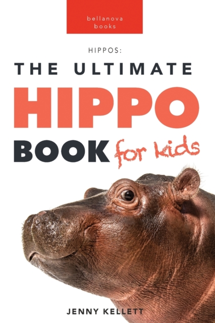 Hippos The Ultimate Hippo Book for Kids : 100+ Amazing Hippopotamus Facts, Photos, Quiz + More, Paperback / softback Book