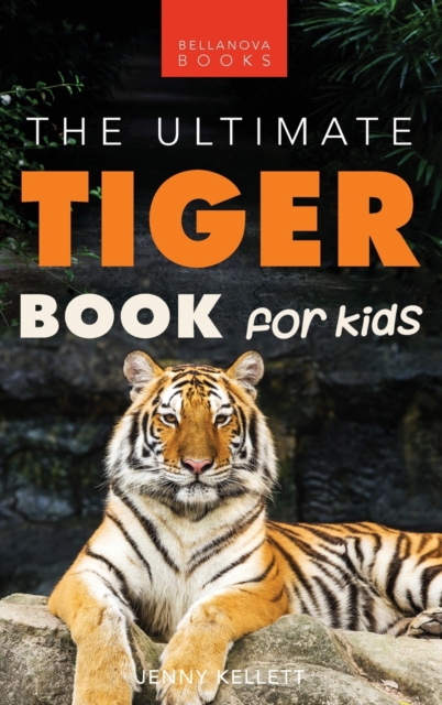 Tigers : The Ultimate Tiger Book for Kids:100+ Roar-some Tiger Facts, Photos, Quiz & More, Hardback Book