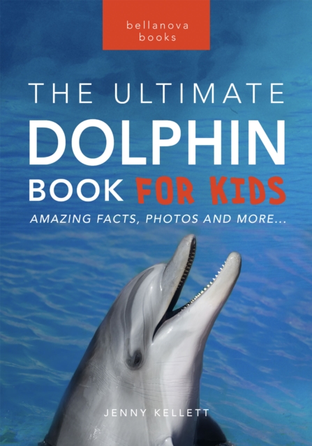 Dolphins The Ultimate Dolphin Book for Kids : 100+ Amazing Dolphin Facts, Photos, Quiz + More, EPUB eBook