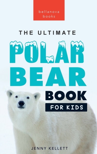 Polar Bears : The Ultimate Polar Bear Book for Kids:100+ Polar Bear Facts, Photos, Quiz & More, Hardback Book