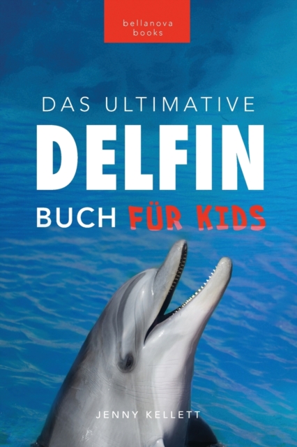Delfin-Bucher Das Ultimative Delfin-Buch fur Kinder : 100+ erstaunliche Fakten uber Delfine, Fotos, Quiz und mehr, Paperback / softback Book