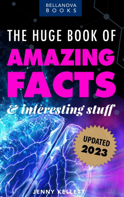 The Huge Book of Amazing Facts and Interesting Stuff 2023 : Mind-Blowing Trivia Facts on Science, Music, History + More for Curious Minds, Hardback Book