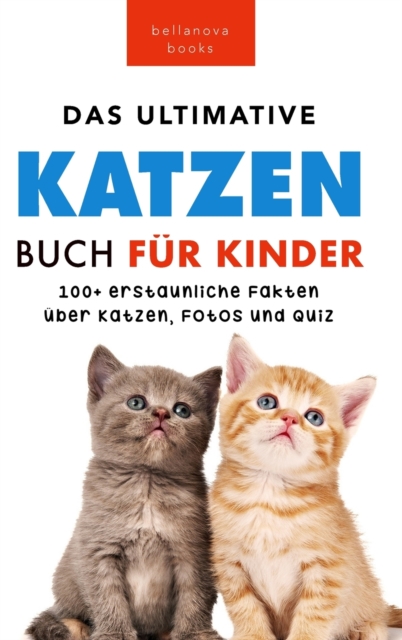 Das Ultimative Katzen-Buch fur Kinder : 100+ erstaunliche Fakten, Fotos, Quiz und Wortsuche Puzzle, Hardback Book