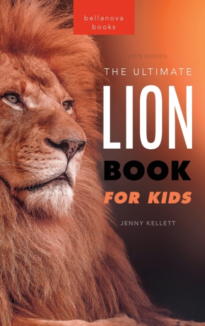 Lion Books The Ultimate Lion Book for Kids : 100+ Amazing Lion Facts, Photos, Quiz + More, Hardback Book