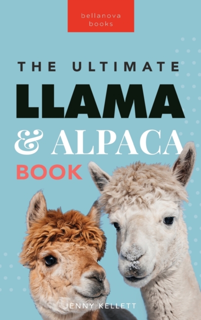 Llamas & Alpacas The Ultimate Llama & Alpaca Book : 100+ Amazing Llama & Alpaca Facts, Photos, Quiz + More, Hardback Book