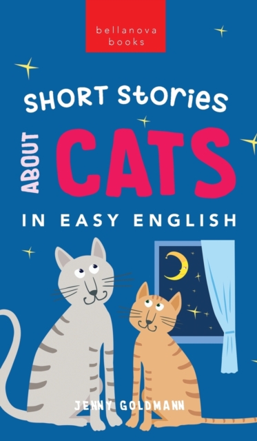 Short Stories About Cats in Easy English : 15 Purr-fect Cat Stories for English Learners (A2-B2 CEFR), Hardback Book