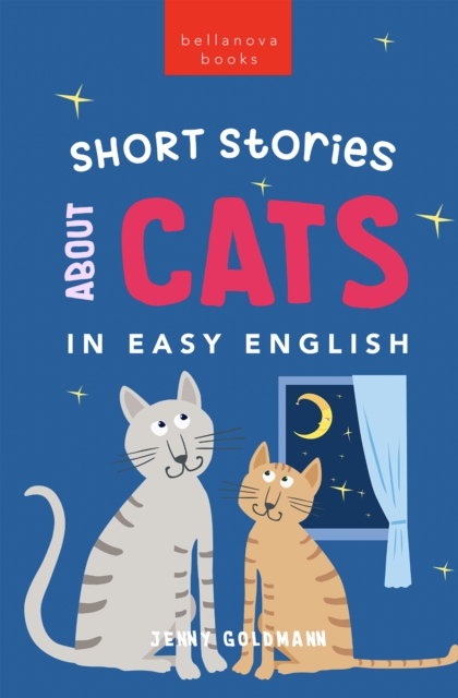 Short Stories About Cats in Easy English : 15 Purr-fect Cat Stories for English Learners (A2-B2 CEFR), EPUB eBook