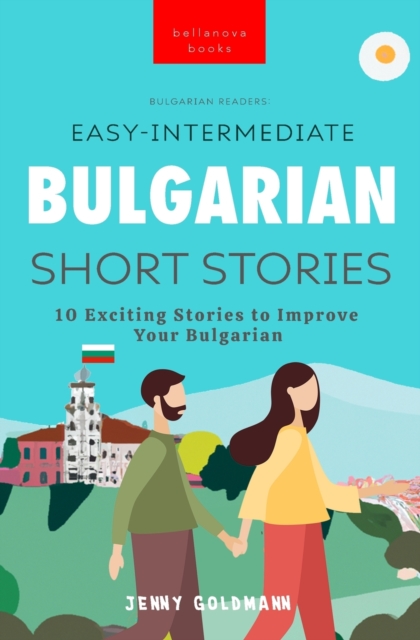 Bulgarian Readers Easy-Intermediate Bulgarian Short Stories : 10 Exciting Stories to Improve Your Bulgarian, Paperback / softback Book