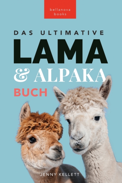 Das Ultimative Lama und Alpaka Buch fur Kinder : 100+ Lama & Alpaka Fakten, Fotos, Quiz + Mehr, Paperback / softback Book
