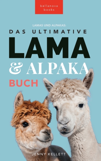 Das Ultimative Lama und Alpaka Buch fur Kinder : 100+ Lama & Alpaka Fakten, Fotos, Quiz + Mehr, Hardback Book