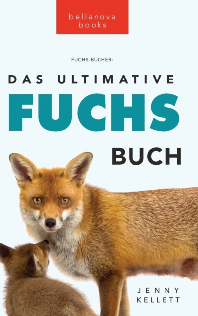 Das Ultimative Fuchs-Buch : 100+ erstaunliche Fakten uber Fuchse, Fotos, Quiz und BONUS Wortsuche Ratsel, Hardback Book
