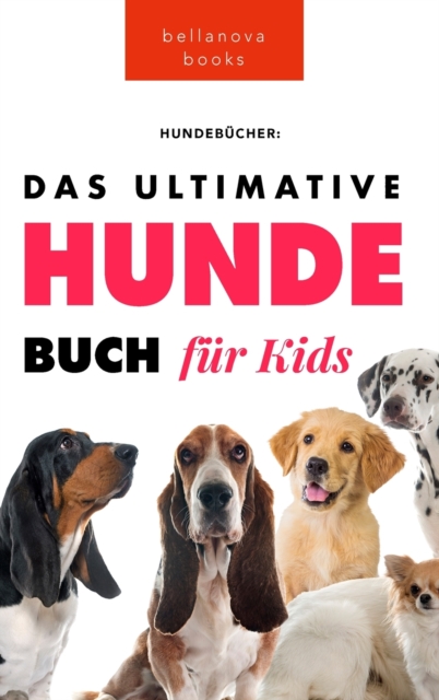 Das Ultimative Hunde-Buch fur Kinder : 100] erstaunliche Fakten uber Hunde, Fotos, Quiz und BONUS Wortsuche Puzzle, Hardback Book