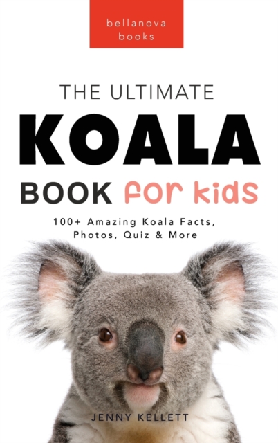Koalas The Ultimate Koala Book for Kids : 100+ Amazing Koala Facts, Photos, Quiz + More, Hardback Book