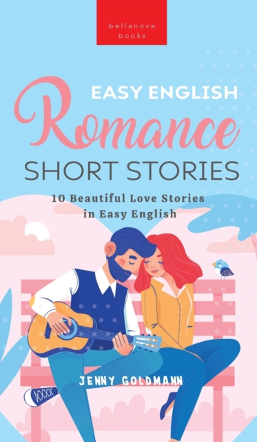Easy English Romance Short Stories : 10 Beautiful Love Stories in Easy English, Hardback Book