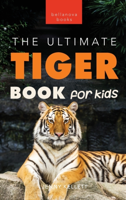 Tigers The Ultimate Tiger Book for Kids : 100+ Amazing Tiger Facts, Photos, Quiz & More, Hardback Book