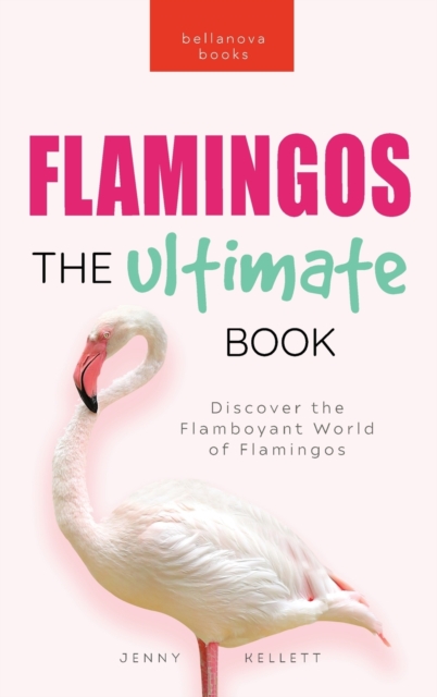Flamingos The Ultimate Flamingo Book for Kids : 100+ Amazing Flamingo Facts, Photos, Quiz & More, Hardback Book