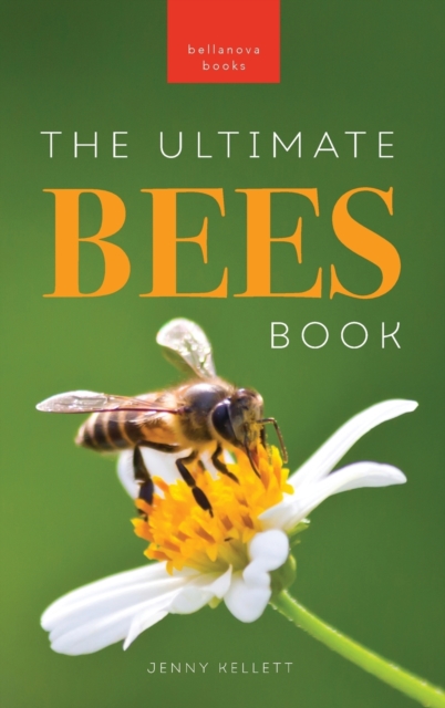 Bees The Ultimate Bee Book for Kids : Discover the Amazing World of Bees: Facts, Photos, and Fun for Kids, Hardback Book