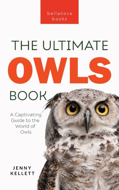 Owls The Ultimate Book : A Captivating Guide to the World of Owls, Hardback Book