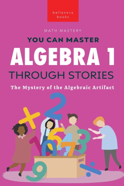 Algebra 1 Through Stories : The Mystery of the Algebraic Artifact, Paperback / softback Book