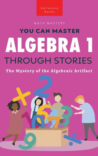 Algebra 1 Through Stories : The Mystery of the Algebraic Artifact, Hardback Book