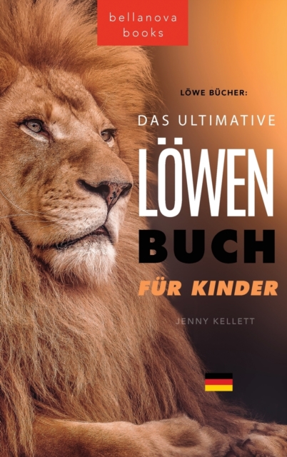 Loewen Bucher Das Ultimative Loewenbuch fur Kids : 100+ erstaunliche Loewen Fakten, Fotos, Quiz und Mehr, Hardback Book