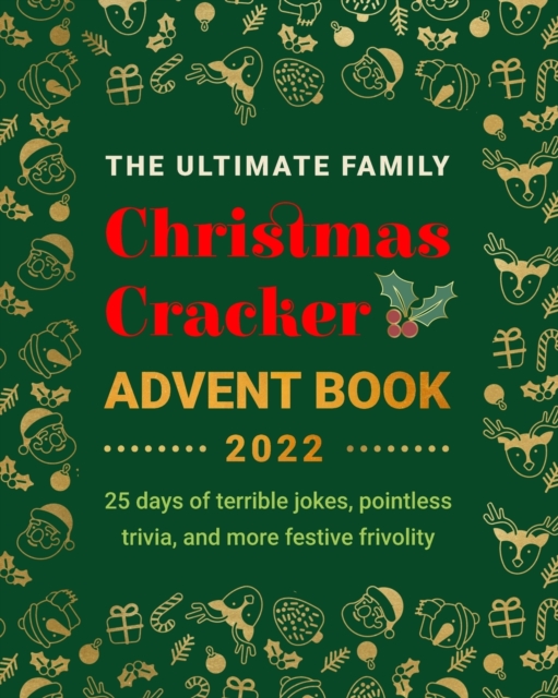 The Ultimate Family Christmas Cracker Advent Book : 25 days of terrible jokes, pointless trivia and more festive frivolity, Paperback / softback Book