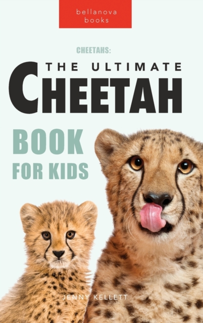 Cheetahs The Ultimate Cheetah Book for Kids : 100+ Amazing Cheetah Facts, Photos, Quiz + More, Hardback Book