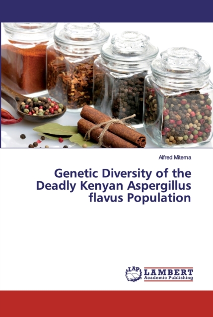 Genetic Diversity of the Deadly Kenyan Aspergillus flavus Population, Paperback / softback Book