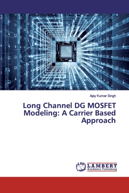 Long Channel DG MOSFET Modeling : A Carrier Based Approach, Paperback / softback Book