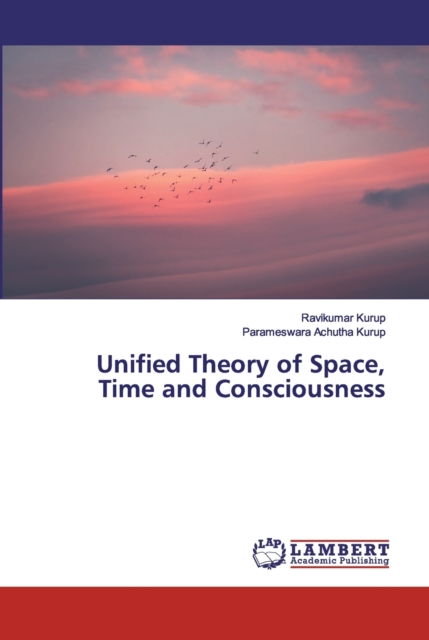 Unified Theory of Space, Time and Consciousness, Paperback / softback Book