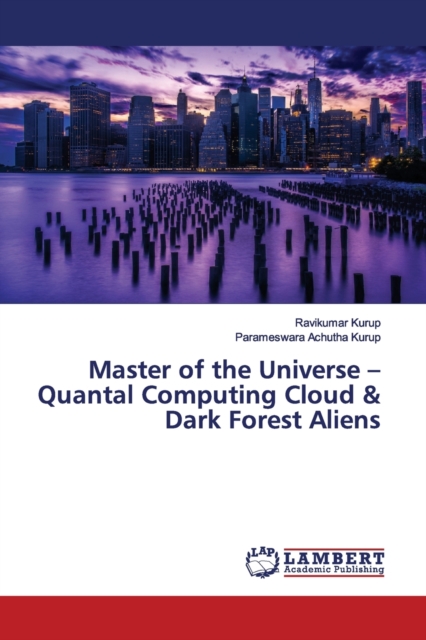Master of the Universe - Quantal Computing Cloud & Dark Forest Aliens, Paperback / softback Book