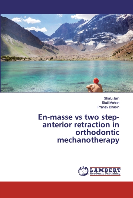 En-masse vs two step-anterior retraction in orthodontic mechanotherapy, Paperback / softback Book