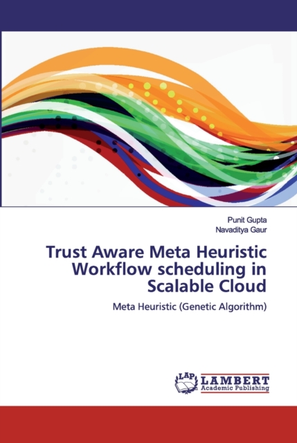 Trust Aware Meta Heuristic Workflow scheduling in Scalable Cloud, Paperback / softback Book