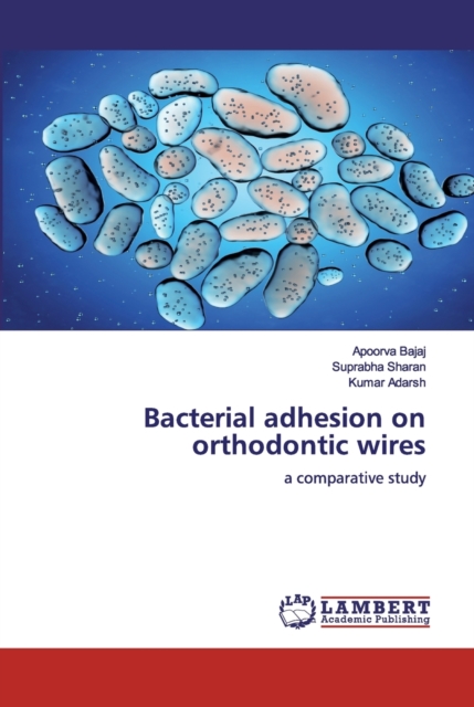 Bacterial adhesion on orthodontic wires, Paperback / softback Book