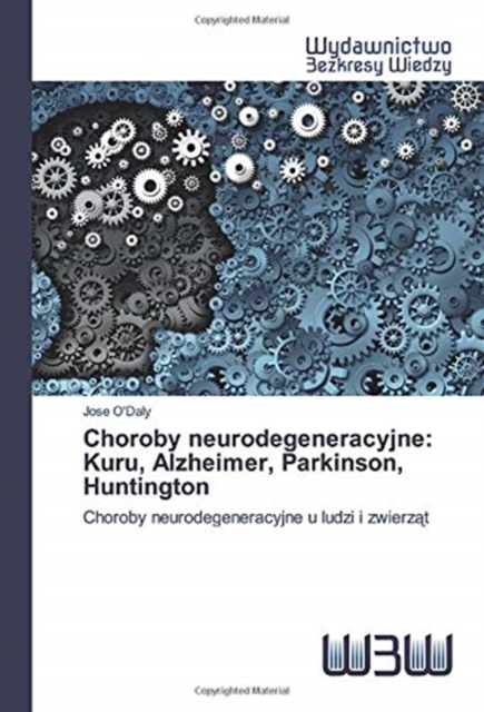 Choroby neurodegeneracyjne : Kuru, Alzheimer, Parkinson, Huntington, Paperback / softback Book