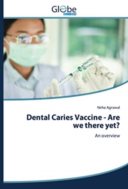 Dental Caries Vaccine - Are we there yet?, Paperback / softback Book