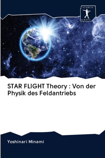 STAR FLIGHT Theory : Von der Physik des Feldantriebs, Paperback / softback Book