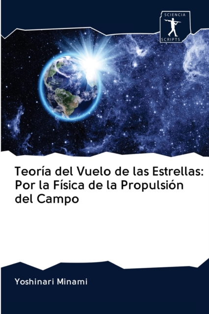 Teoria del Vuelo de las Estrellas : Por la Fisica de la Propulsion del Campo, Paperback / softback Book