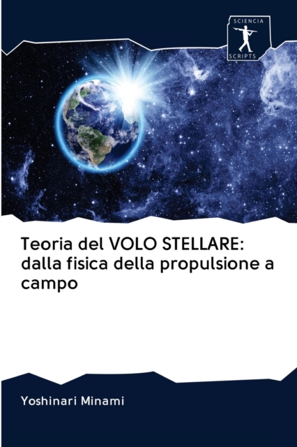 Teoria del VOLO STELLARE : dalla fisica della propulsione a campo, Paperback / softback Book