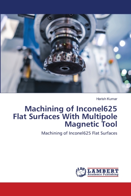 Machining of Inconel625 Flat Surfaces With Multipole Magnetic Tool, Paperback / softback Book