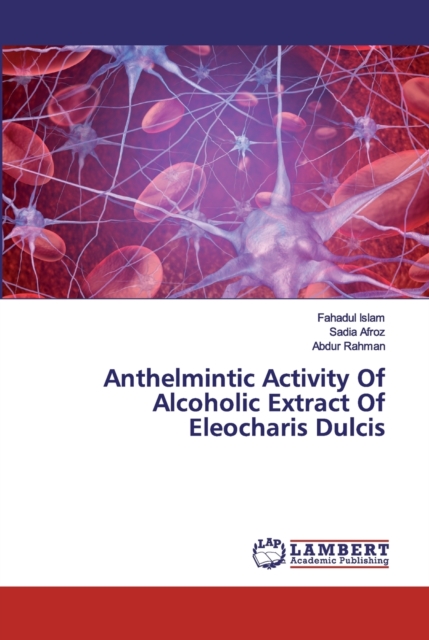Anthelmintic Activity Of Alcoholic Extract Of Eleocharis Dulcis, Paperback / softback Book