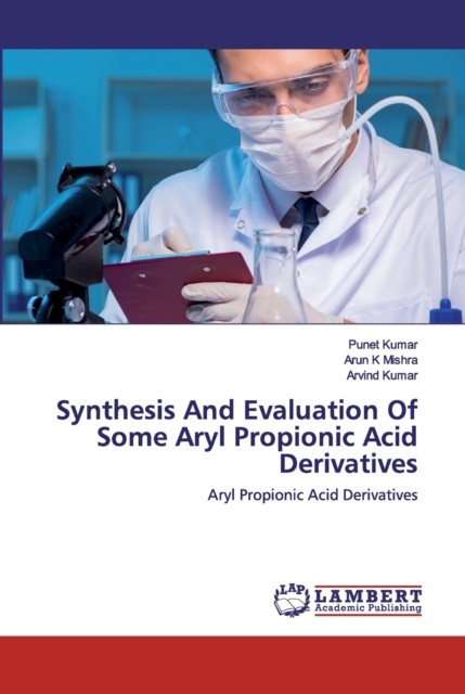 Synthesis And Evaluation Of Some Aryl Propionic Acid Derivatives, Paperback / softback Book