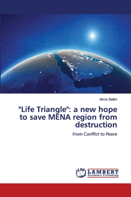 "Life Triangle" : a new hope to save MENA region from destruction, Paperback / softback Book
