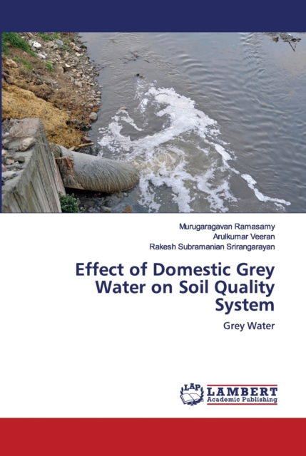 Effect of Domestic Grey Water on Soil Quality System, Paperback / softback Book