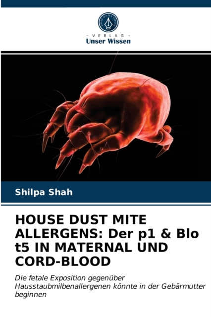 House Dust Mite Allergens : Der p1 & Blo t5 IN MATERNAL UND CORD-BLOOD, Paperback / softback Book