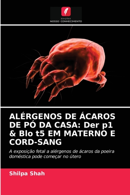 Alergenos de Acaros de Po Da Casa : Der p1 & Blo t5 EM MATERNO E CORD-SANG, Paperback / softback Book