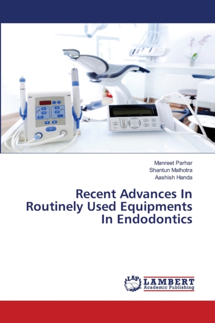 Recent Advances In Routinely Used Equipments In Endodontics, Paperback / softback Book