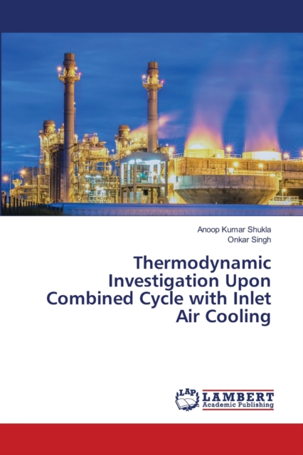 Thermodynamic Investigation Upon Combined Cycle with Inlet Air Cooling, Paperback / softback Book