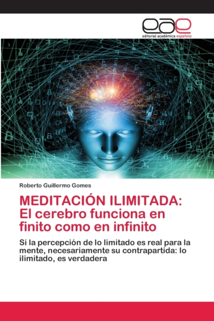 Meditacion Ilimitada : El cerebro funciona en finito como en infinito, Paperback / softback Book