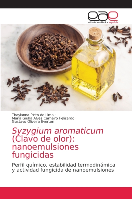 Syzygium aromaticum (Clavo de olor) : nanoemulsiones fungicidas, Paperback / softback Book
